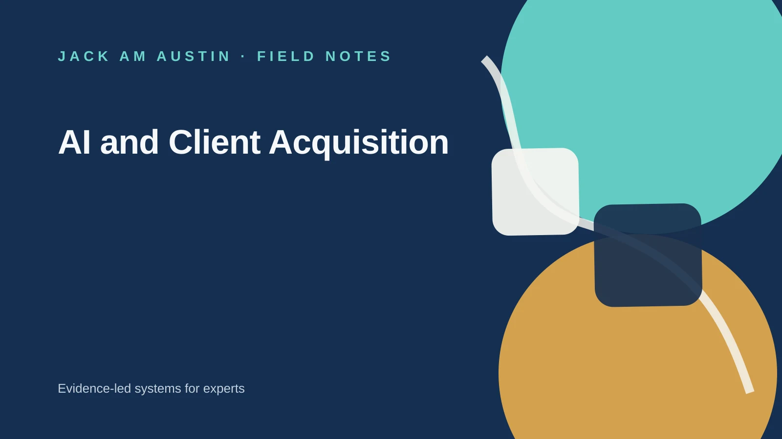 Jack AM Austin Field Notes: AI and Client Acquisition.