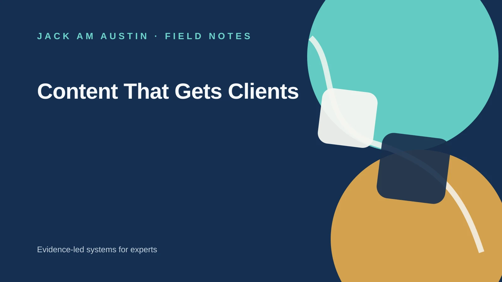 Jack AM Austin Field Notes: Content That Gets Clients.