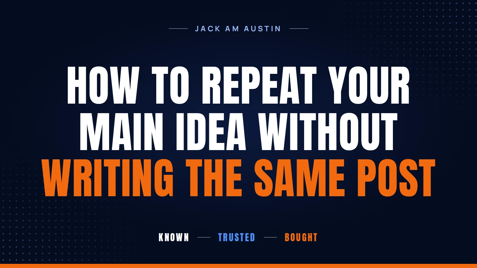 How to Repeat Your Main Idea Without Writing the Same Post